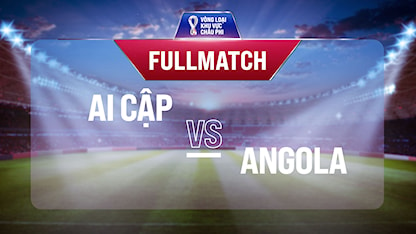 Full match Ai Cập - Angola (Vòng Loại World Cup 2022 - Khu vực châu Phi)