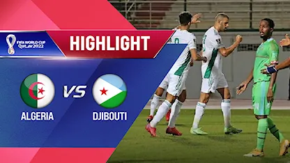 Highlights Algeria - Djibouti (Vòng Loại World Cup 2022 - Khu vực châu Phi)
