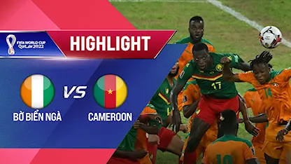 Highlights Bờ Biển Ngà - Cameroon (Vòng Loại World Cup 2022 - Khu vực châu Phi)