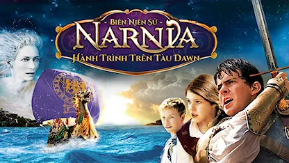 Biên Niên Sử Narnia: Hành Trình Trên Tàu Dawn - 02 - Michael Apted - Ben Barnes - Skandar Keynes - Georgie Henley