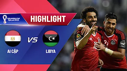 Highlights Ai Cập vs Libya (Lượt trận 3 Vòng Loại thứ 2 World Cup 2022 - Khu vực châu Phi)