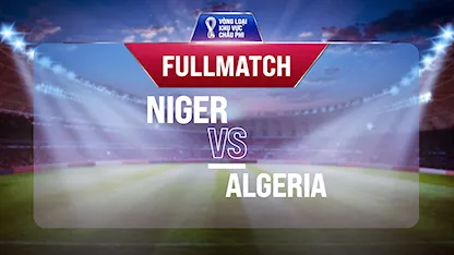 Full match Niger vs Algeria (Lượt trận 4 Vòng Loại thứ 2 World Cup 2022 - Khu vực châu Phi)