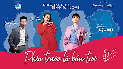 Sing For Life - Sing For Love: Phía Trước Là Bầu Trời - 14 - Hồng Nhung - Hoàng Dũng - Bảo Trâm Idol - Nhạc sĩ Dương Cầm