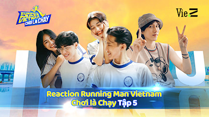 Chơi Là Chạy - Running Man Việt Nam Mùa 2 - Reaction RNM 2 - Tập 5