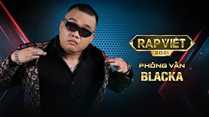 Rap Việt Mùa 2 - Phỏng Vấn Blacka