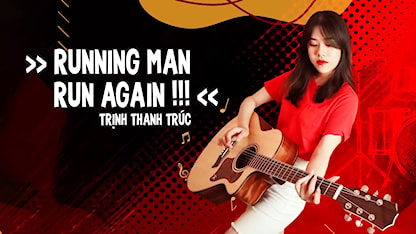 Chơi Là Chạy - Running Man Việt Nam Mùa 2 - MV Running Man Run Again - Trịnh Thanh Trúc