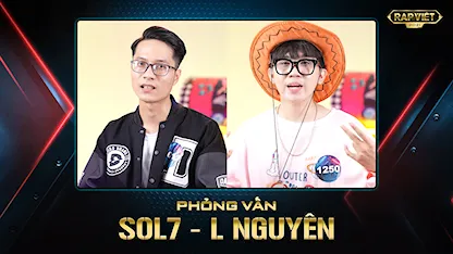 Rap Việt Mùa 2 - Phỏng Vấn SOL7 - L NGUYÊN