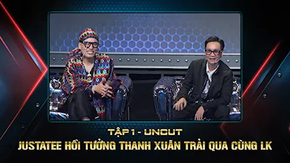 JustaTee Hồi Tưởng Thanh Xuân Trải Qua Cùng LK
