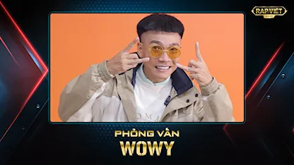 Rap Việt Mùa 2 - Phỏng Vấn Wowy