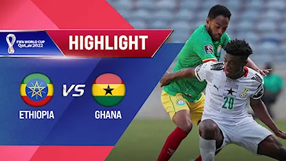 Highlights Ethiopia vs Ghana (Lượt trận 5 Vòng Loại thứ 2 World Cup 2022 - Khu vực châu Phi)