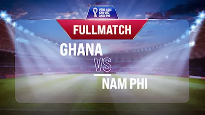 Full match Ghana vs Nam Phii (Lượt trận 6 Vòng Loại thứ 2 World Cup 2022 - Khu vực châu Phi)