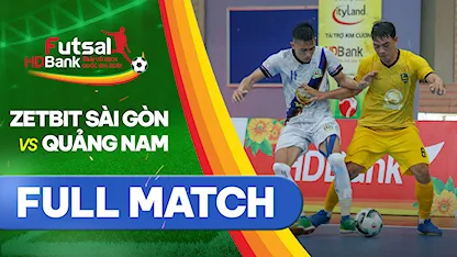 Full match Zetbit Sài Gòn FC - Quảng Nam (Lượt về Futsal VĐQG 2021)