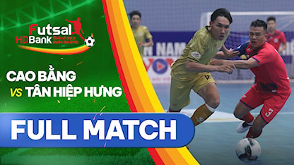 Full match Cao Bằng - Tân Hiệp Hưng (Lượt về Futsal VĐQG 2021)