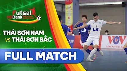 Full match Thái Sơn Nam - Thái Sơn Bắc (Lượt về Futsal VĐQG 2021)