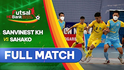 Full match Sanvinest Khánh Hòa - Sahako (Lượt về Futsal VĐQG 2021)
