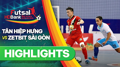 Highlights Tân Hiệp Hưng - Zetbit Sài Gòn FC (Lượt về Futsal VĐQG 2021)