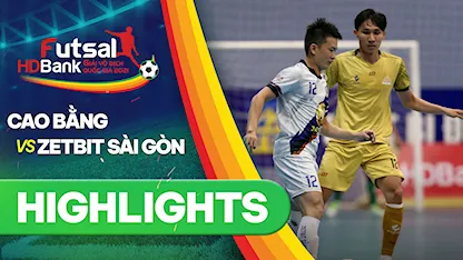 Highlights Cao Bằng - Zetbit Sài Gòn FC (Lượt về Futsal VĐQG 2021)