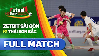Full match Zetbit Sài Gòn FC - Thái Sơn Bắc (Lượt về Futsal VĐQG 2021)