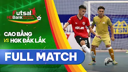 Full match Cao Bằng - HGK Đắk Lắk (Lượt về Futsal VĐQG 2021)