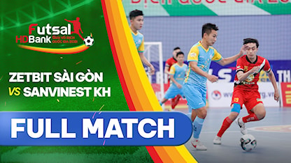 Full match Zetbit Sài Gòn FC - Sanvinest Khánh Hòa (Lượt về Futsal VĐQG 2021)
