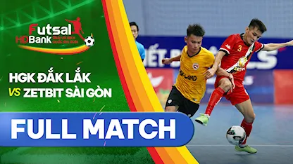 Full match HGK Đắk Lắk - Zetbit Sài Gòn FC (Lượt về Futsal VĐQG 2021)