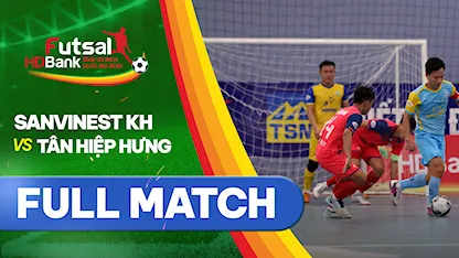 Full match Sanvinest Khánh Hòa - Tân Hiệp Hưng (Lượt về Futsal VĐQG 2021)