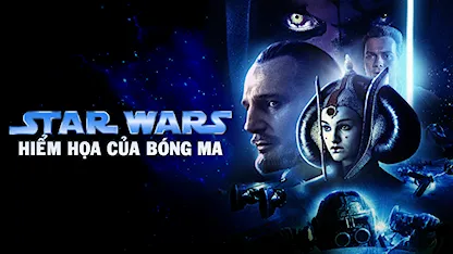 Star Wars: Hiểm Họa Của Bóng Ma - 01 - George Lucas - Ewan McGregor - Liam Neeson - Natalie Portman