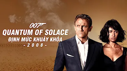 Điệp Viên 007: Định Mức Khuây Khỏa - 08 - Marc Forster - Daniel Craig - Olga Kurylenko - Mathieu Amalric