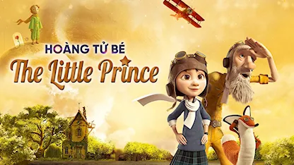Hoàng Tử Bé - The Little Prince - 05 - Mark Osborne - Jeff Bridges - Mackenzie Foy - Rachel McAdams
