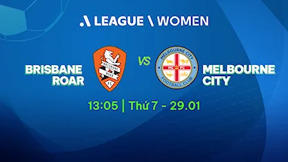Brisbane Roar - Melbourne City FC (Vòng 9 - Giải bóng đá nữ VĐQG Úc 2021/22)	