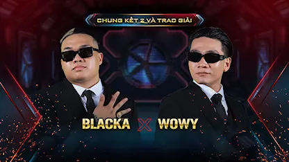 Vòng Chung Kết - WOWY+ BLACKA - 03 - Wowy - BLACKA