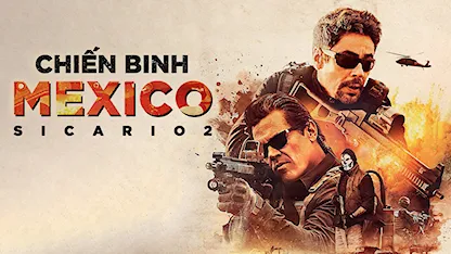 Chiến Binh Mexico - 15 - Stefano Sollima - Benicio del Toro - Josh Brolin