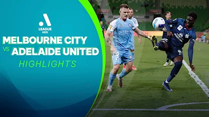 Highlights Melbourne City FC - Adelaide United (Vòng 24 - Giải VĐQG Úc 2021/22)