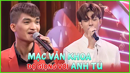 Mạc Văn Khoa Đọ Giọng Với Anh Tú
