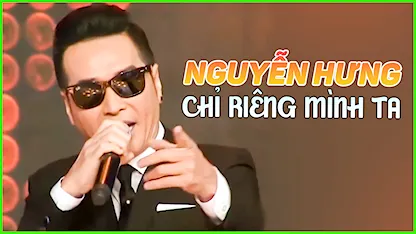 Nguyễn Hưng - Chỉ Riêng Mình Ta