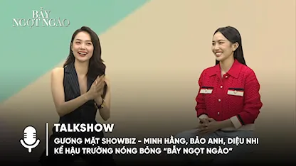 Talkshow - Gương Mặt Showbiz - Minh Hằng, Bảo Anh, Diệu Nhi kể hậu trường nóng bỏng Bẫy Ngọt Ngào
