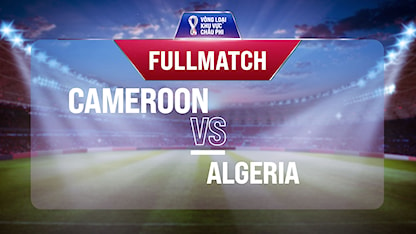 Full match Cameroon - Algeria (Lượt trận 1 Vòng Loại thứ 3 World Cup 2022 - Khu vực châu Phi)