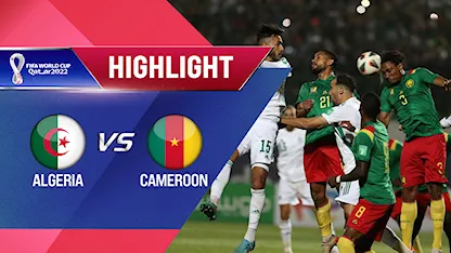 Highlights Algeria - Cameroon (Lượt trận 2 Vòng Loại thứ 3 World Cup 2022 - Khu vực châu Phi)