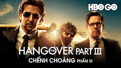 Chếnh Choáng Phần III - 18 - Todd Phillips - Bradley Cooper - Zach Galifianakis - Ed Helms