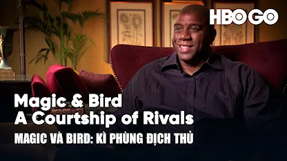 Magic và Bird: Kì Phùng Địch Thủ