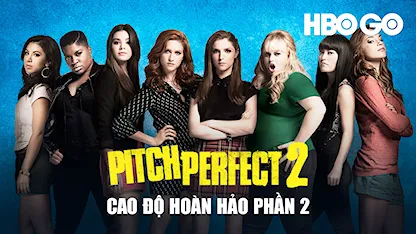 Cao Độ Hoàn Hảo Phần 2 - 28 - Elizabeth Banks - Anna Kendrick - Rebel Wilson - Hailee Steinfeld