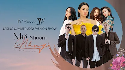 Show Diễn Thời Trang Xuân Hè 2022 IVY Moda - Mơ Nhuộm Nắng