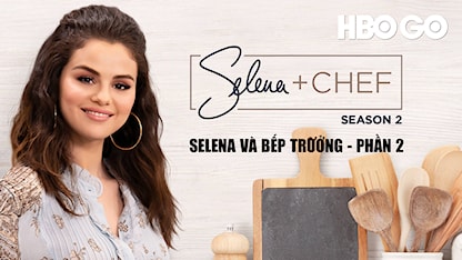 Selena Và Bếp Trưởng - Phần 2 - 11 - Selena Gomez