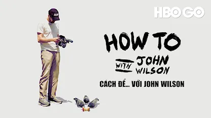 Cách Để... Với John Wilson - 04 - John Wilson