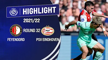 Highlights Feyenoord vs PSV Eindhoven (Vòng 32 - Giải VĐQG Hà Lan 2021/22)