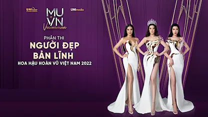 Người Đẹp Bản Lĩnh - Miss Universe Việt Nam 2022 - 04 - Võ Hoàng Yến - Á hậu Hoàng My - H'Hen Niê - Vũ Thu Phương