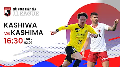 Kashiwa - Kashima (Vòng 19 - VĐQG Nhật Bản 2022)