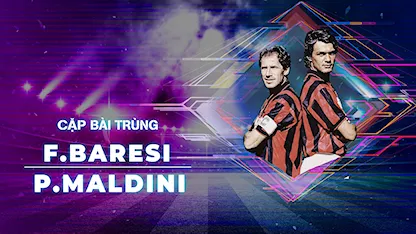 Franco Baresi - Paolo Maldini | Cặp Bài Trùng