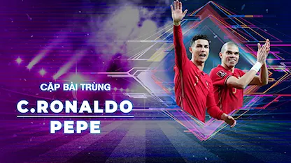 Ronaldo - Pepe | Cặp Bài Trùng