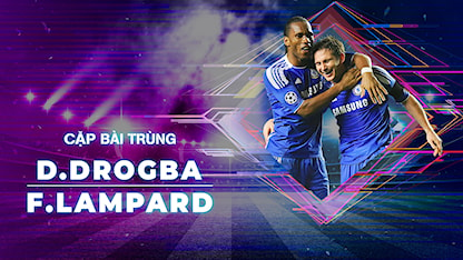 Didier Drogba - Frank Lampard | Cặp Bài Trùng